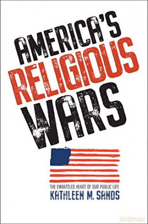 America's Religious Wars: The Embattled Heart of Our Public Life - Kathleen M. Sands [KSIĄŻKA]