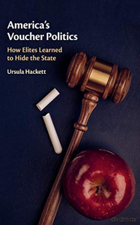 America's Voucher Politics: How Elites Learned to Hide the State - Ursula Hackett [KSIĄŻKA]