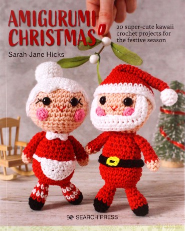 Amigurumi Christmas: 20 super-cute kawaii crochet projects for the festive season - Sarah-Jane Hicks [KSIĄŻKA]