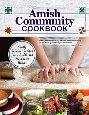 Amish Community Cookbook: Simply Delicious Recipes from Amish and Mennonite Homes (Fox Chapel Publishing) 294 Easy, Authentic, Old-Fashioned Recipes for Hearty Comfort Food to Bring Families Together - Carole Roth Giagnocavo [KSIĄŻKA]