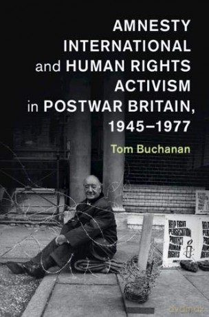 Amnesty International and Human Rights Activism in Postwar Britain, 1945-1977 (Human Rights in History) - Tom Buchanan [KSIĄŻKA]