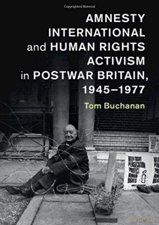 Amnesty International and Human Rights Activism in Postwar Britain, 1945-1977 (Human Rights in History) - Tom Buchanan [KSIĄŻKA]