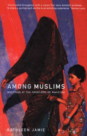 Among Muslims: Meetings at the frontiers of Pakistan - Kathleen Jamie [KSIĄŻKA]