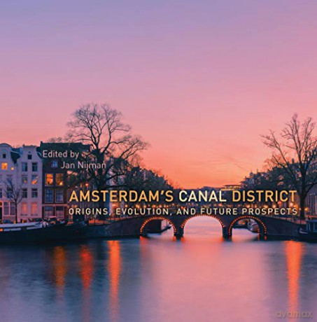 Amsterdam's Canal District: Origins, Evolution, and Future Prospects - Jan Nijman [KSIĄŻKA]