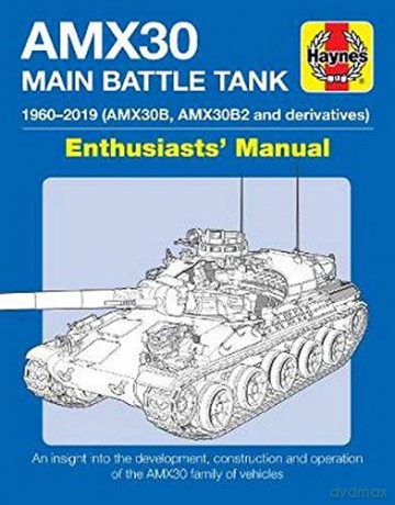 AMX30B and AMX30 B2 Main Battle Tank: The AMX30 family of vehicles, 1956 to 2018 (Enthusiasts' Manual) - M.P. Robinson [KSIĄŻKA]