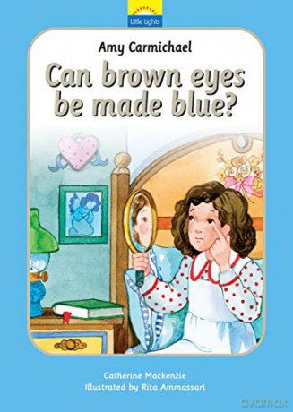 Amy Carmichael: Can Brown Eyes be Made Blue The true story of Amy Carmichael and her looking glass (Little Lights) - Catherine Mackenzie [KSIĄŻKA]