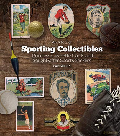 An A to Z of Sporting Collectibles: Priceless Cigarettes Cards and Sought-After Sports Stickers: Priceless Cigarettes Cards and Sought-After Sports Stickers - Carl Wilkes [KSIĄŻKA]