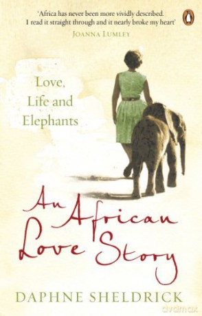 An African Love Story: Love, Life and Elephants - Dame Daphne Sheldrick [KSIĄŻKA]