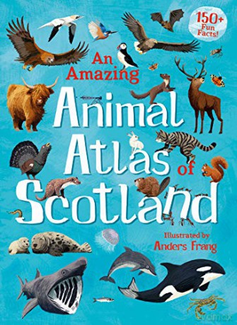 An Amazing Animal Atlas of Scotland (Kelpies World) - Anders Frang [KSIĄŻKA]