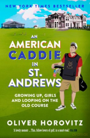 An American Caddie in St. Andrews: Growing Up, Girls and Looping on the Old Course - Oliver Horovitz [KSIĄŻKA]