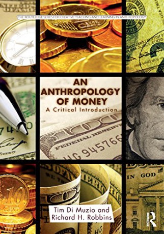 An Anthropology of Money: A Critical Introduction (Routledge Series for Creative Teaching and Learning in Anthropology) - Tim Di Muzio [KSIĄŻKA]
