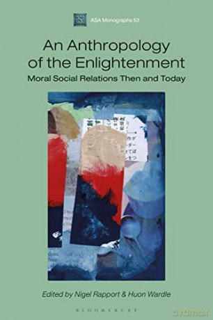 An Anthropology of the Enlightenment: Moral Social Relations Then and Today (Association of Social Anthropologists Monographs) - Huon Wardle [KSIĄŻKA]
