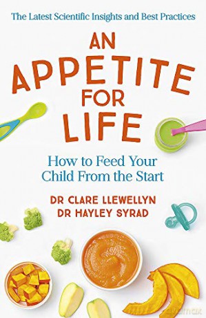 An Appetite for Life: How to Feed Your Child From the Start - Dr Clare Llewellyn [KSIĄŻKA]