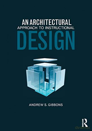 An Architectural Approach to Instructional Design - Andrew S. Gibbons [KSIĄŻKA]
