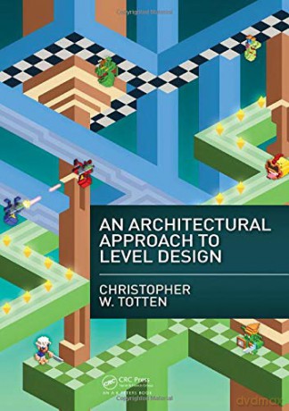 An Architectural Approach to Level Design - Christopher W. Totten [KSIĄŻKA]