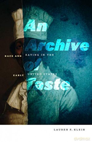 An Archive of Taste: Race and Eating in the Early United States - Lauren F. Klein [KSIĄŻKA]