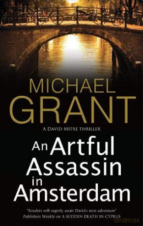 An Artful Assassin in Amsterdam: 3 (A David Mitre Thriller) - Michael Grant [KSIĄŻKA]