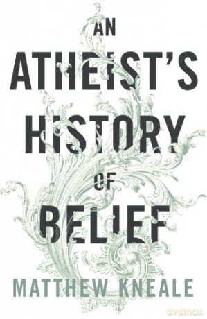 An Atheist's History of Belief: Understanding Our Most Extraordinary Invention - Matthew Kneale [KSIĄŻKA]