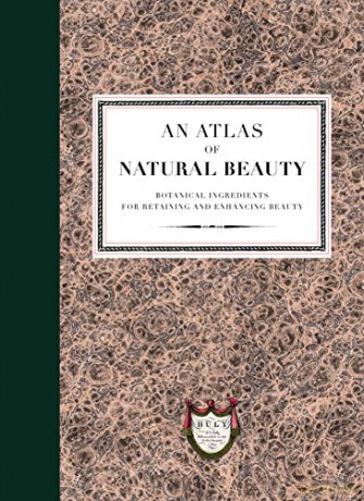 An Atlas of Natural Beauty: Botanical ingredients for retaining and enhancing beauty: Universelle Buly L'Officine - L'Officine Universelle Buly [KSIĄŻKA]