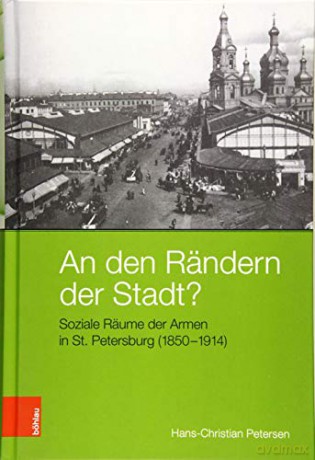 An den Rändern der Stadt: Soziale Räume der Armen in St. Petersburg (1850-1914) (Peripherien) - Hans-Christian Petersen [KSIĄŻKA]
