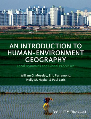 An Introduction to Human-Environment Geography: Local Dynamics and Global Processes - Eric Perramond [KSIĄŻKA]
