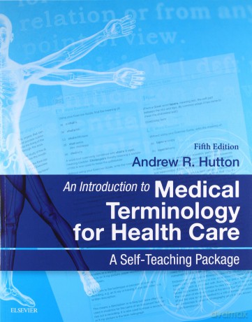 An Introduction to Medical Terminology for Health Care: A Self-Teaching Package, 5e - Andrew Hutton BSc MSc [KSIĄŻKA]