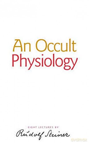 An Occult Physiology: (cw 128) - Rudolf Steiner [KSIĄŻKA]