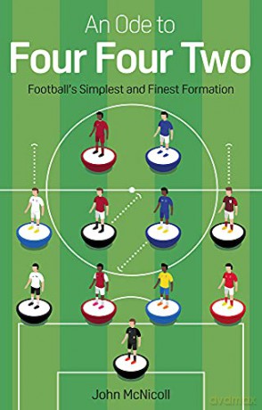 An Ode to Four Four Two: Football's Simplest and Finest Formation - John McNicoll [KSIĄŻKA]