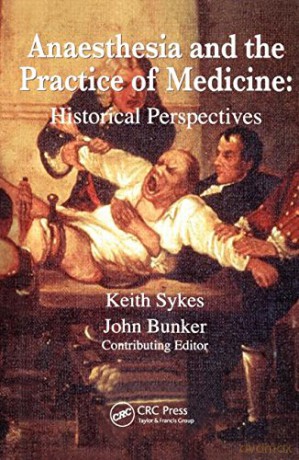 Anaesthesia and the Practice of Medicine: Historical Perspectives - Keith Sykes [KSIĄŻKA]