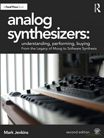 Analog Synthesizers: Understanding, Performing, Buying: From the Legacy of Moog to Software Synthesis - Mark Jenkins [KSIĄŻKA]