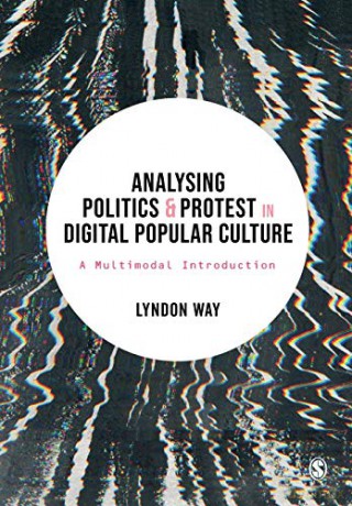 Analysing Politics and Protest in Digital Popular Culture: A Multimodal Introduction - Lyndon Way [KSIĄŻKA]