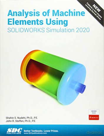Analysis of Machine Elements Using SOLIDWORKS Simulation 2020 - Shahin Nudehi [KSIĄŻKA]