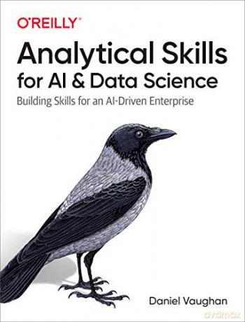Analytical Skills for AI and Data Science: Building Skills for an AI-driven Enterprise - Daniel Vaughan [KSIĄŻKA]