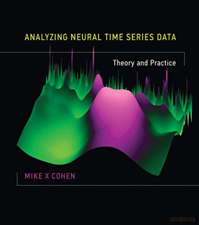 Analyzing Neural Time Series Data: Theory and Practice (The MIT Press) - Mike X Cohen [KSIĄŻKA]