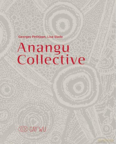 Anangu Collective: Gay'wu - Arts et savoirs aborigenes - Georges Petitjean [KSIĄŻKA]