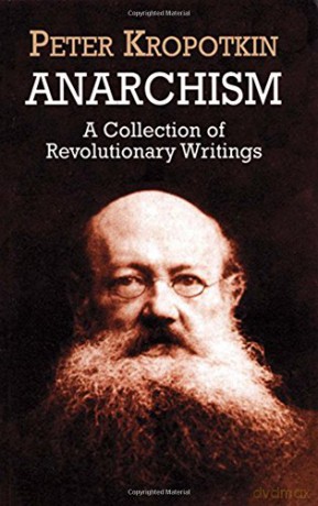 Anarchism: A Collection of Revolutionary Writings - Peter Kropotkin [KSIĄŻKA]