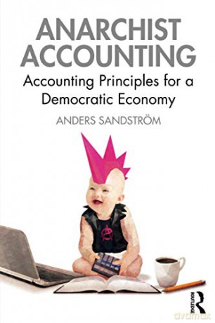 Anarchist Accounting: Accounting Principles for a Democratic Economy - Anders Sandström [KSIĄŻKA]