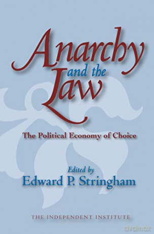 Anarchy and the Law: The Political Economy of Choice (Independent Studies in Political Economy) - Edward P. Stringham [KSIĄŻKA]
