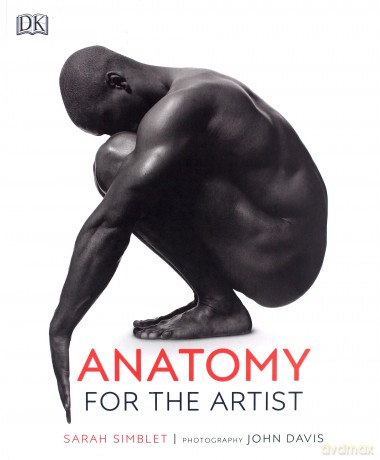 Anatomy for the Artist - Sarah Simblet [KSIĄŻKA]