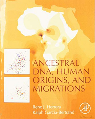 Ancestral DNA, Human Origins, and Migrations (Academic Press) - Rene J. Herrera [KSIĄŻKA]
