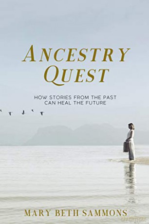 Ancestry Quest: How Stories of the Past Can Heal the Future - Mary Beth Sammons [KSIĄŻKA]