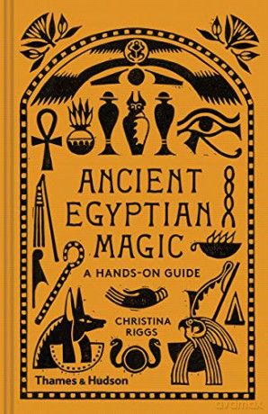 Ancient Egyptian Magic: A Hands-on Guide - Christina Riggs [KSIĄŻKA]