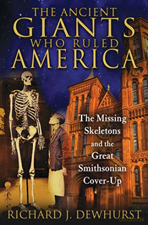 Ancient Giants Who Ruled America: The Missing Skeletons and the Great Smithsonian Cover-Up - Richard J. Dewhurst [KSIĄŻKA]