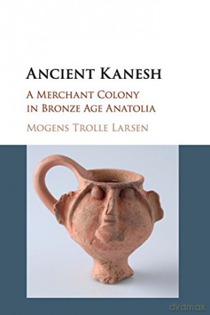 Ancient Kanesh: A Merchant Colony in Bronze Age Anatolia [KSIĄŻKA]