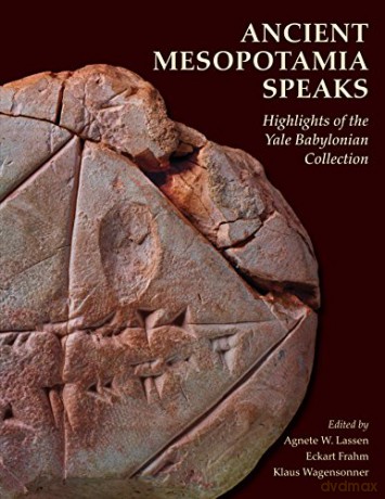 Ancient Mesopotamia Speaks - Highlights of the Yale Babylonian Collection (Peabody Museum (YUP)) - Agnete W. Lassen [KSIĄŻKA]