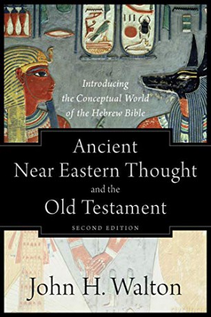 Ancient Near Eastern Thought and the Old Testament: Introducing the Conceptual World of the Hebrew Bible - John H. Walton [KSIĄŻKA]