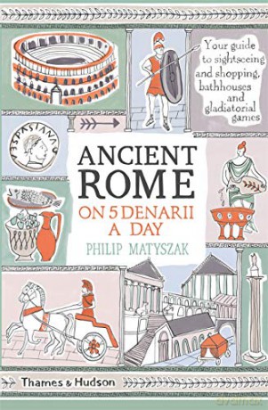 Ancient Rome on Five Denarii a Day - Dr Philip Matyszak [KSIĄŻKA]