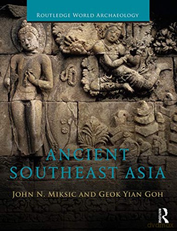 Ancient Southeast Asia (Routledge World Archaeology) - John Norman Miksic [KSIĄŻKA]