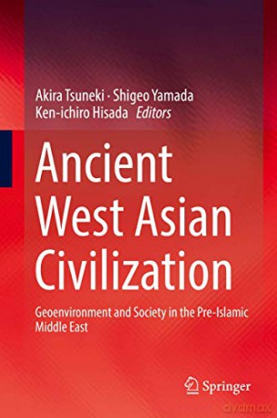 Ancient West Asian Civilization: Geoenvironment and Society in the Pre-Islamic Middle East - Akira Tsuneki [KSIĄŻKA]