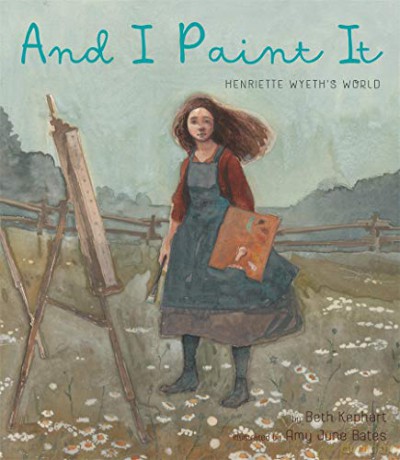 And I Paint It: Henriette Wyeth's World - Beth Kephart [KSIĄŻKA]